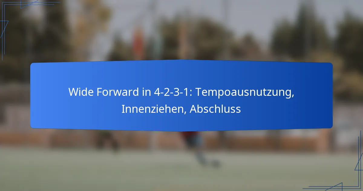 Wide Forward in 4-2-3-1: Tempoausnutzung, Innenziehen, Abschluss