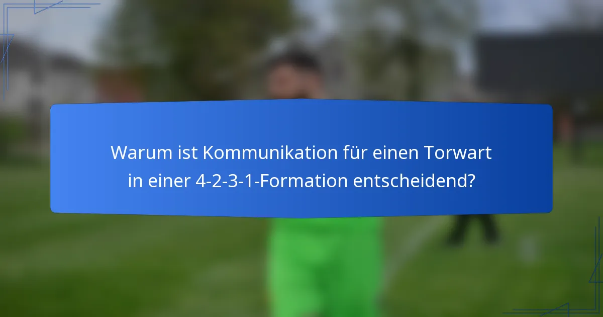Warum ist Kommunikation für einen Torwart in einer 4-2-3-1-Formation entscheidend?