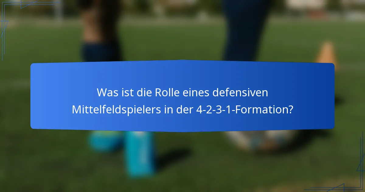 Was ist die Rolle eines defensiven Mittelfeldspielers in der 4-2-3-1-Formation?