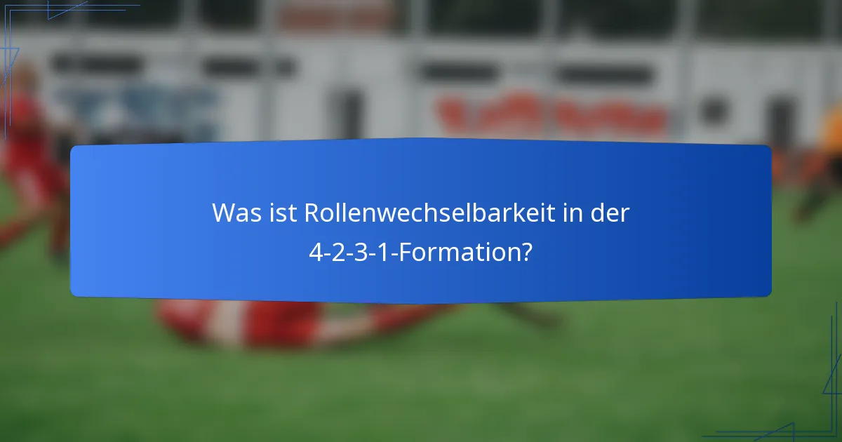 Was ist Rollenwechselbarkeit in der 4-2-3-1-Formation?