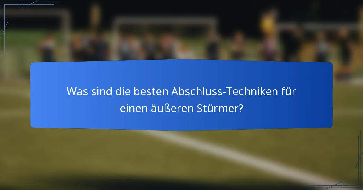 Was sind die besten Abschluss-Techniken für einen äußeren Stürmer?