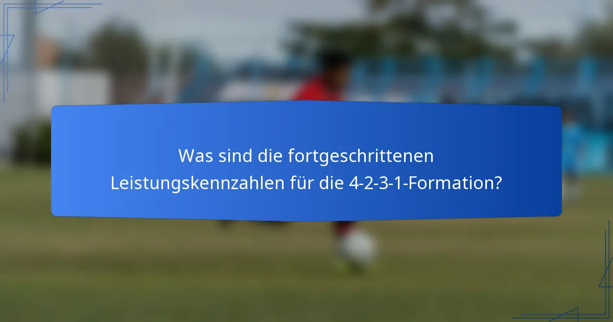 Was sind die fortgeschrittenen Leistungskennzahlen für die 4-2-3-1-Formation?