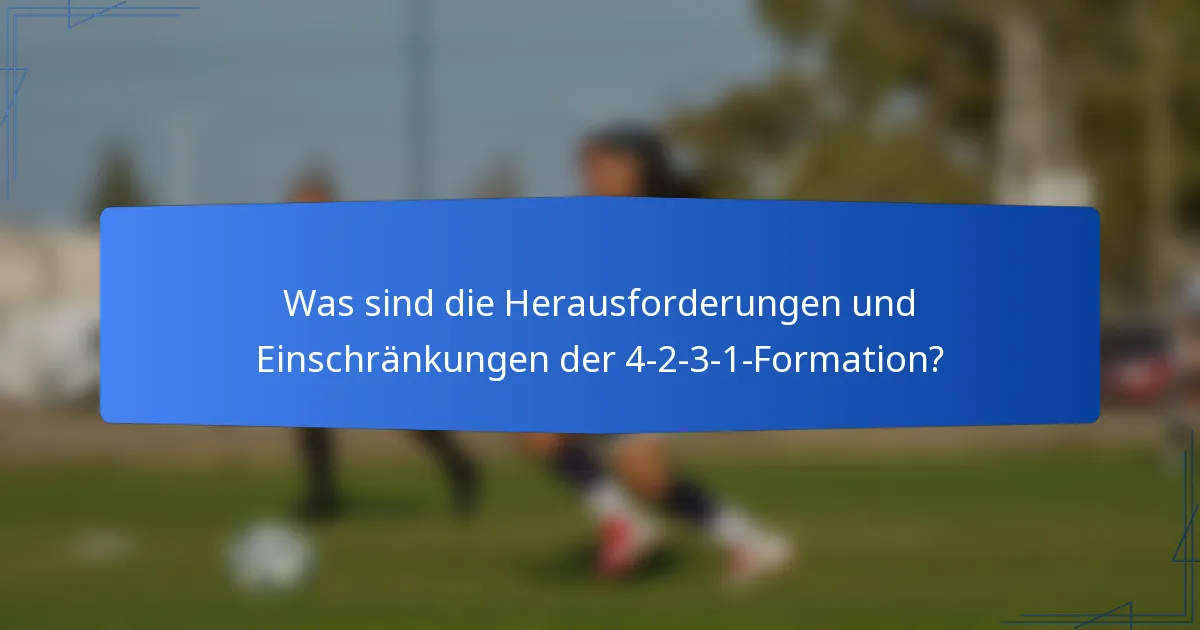 Was sind die Herausforderungen und Einschränkungen der 4-2-3-1-Formation?