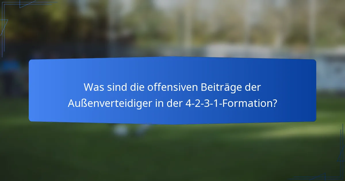 Was sind die offensiven Beiträge der Außenverteidiger in der 4-2-3-1-Formation?