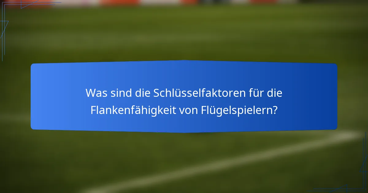 Was sind die Schlüsselfaktoren für die Flankenfähigkeit von Flügelspielern?