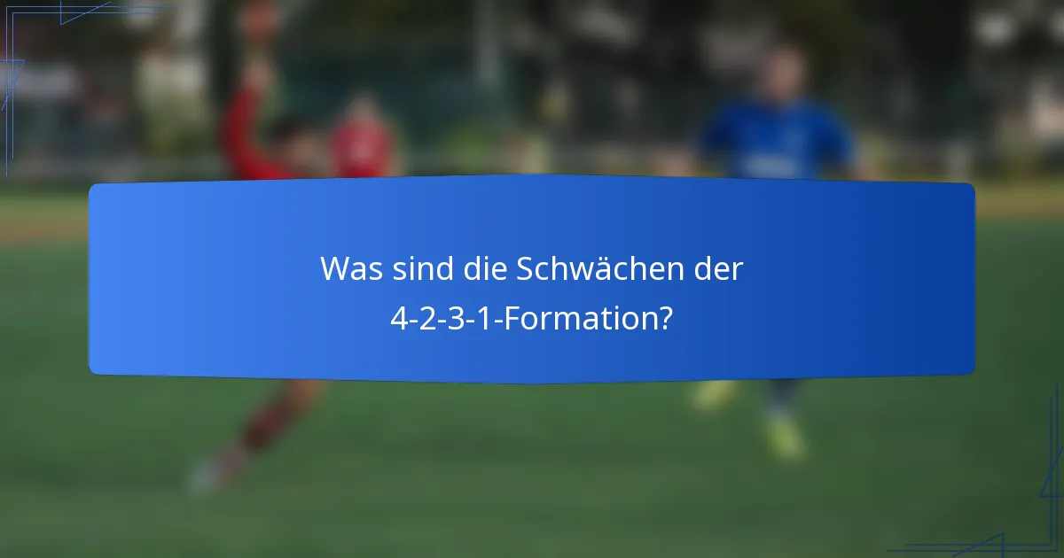 Was sind die Schwächen der 4-2-3-1-Formation?