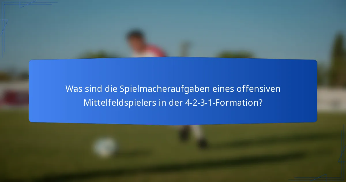 Was sind die Spielmacheraufgaben eines offensiven Mittelfeldspielers in der 4-2-3-1-Formation?
