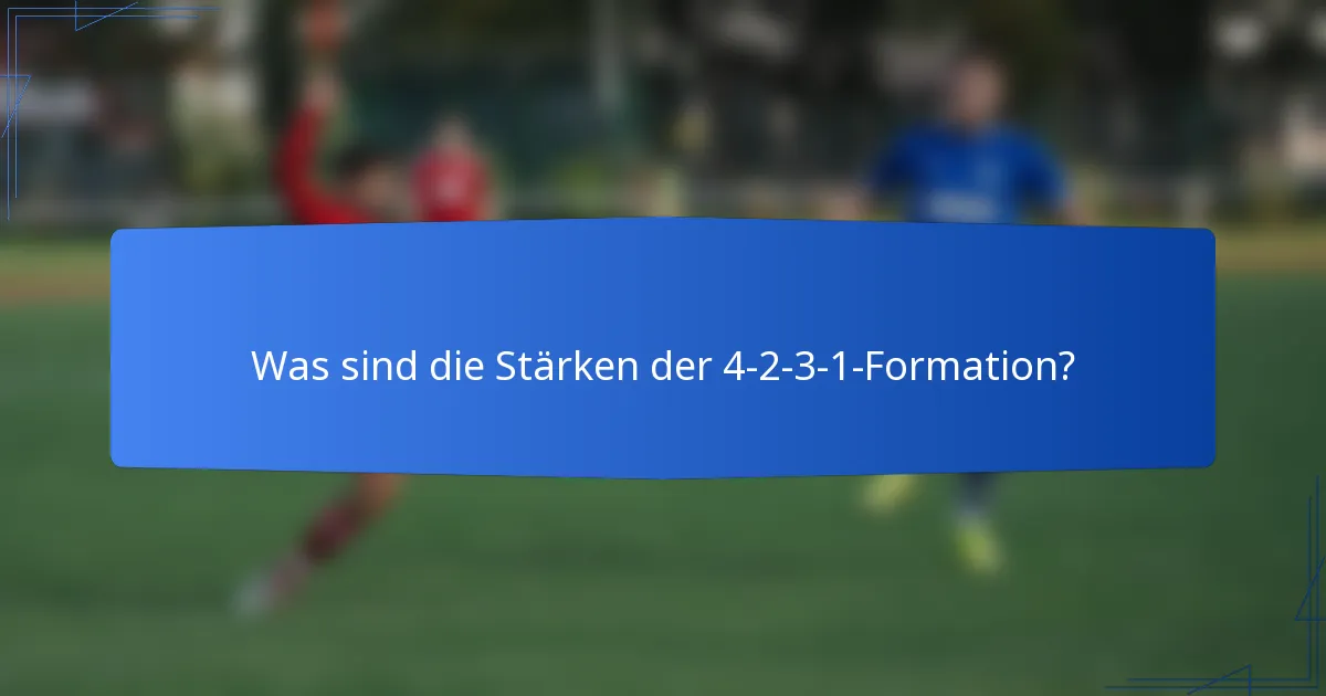 Was sind die Stärken der 4-2-3-1-Formation?