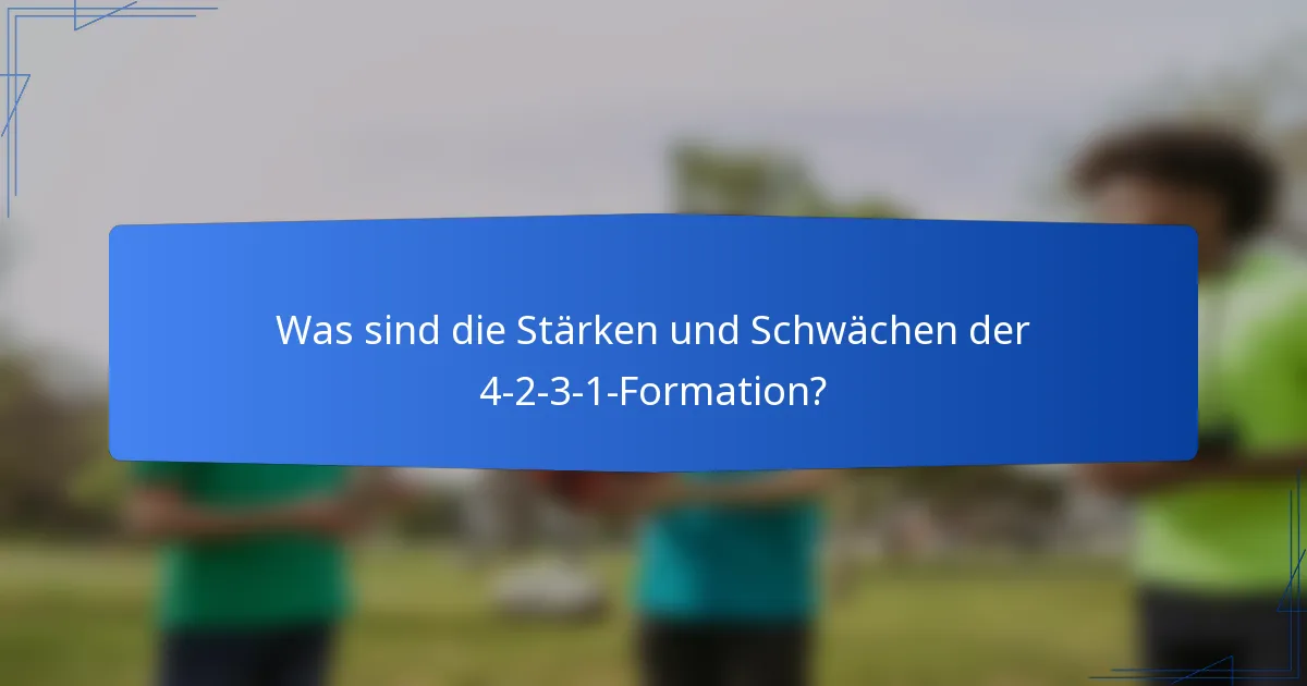 Was sind die Stärken und Schwächen der 4-2-3-1-Formation?