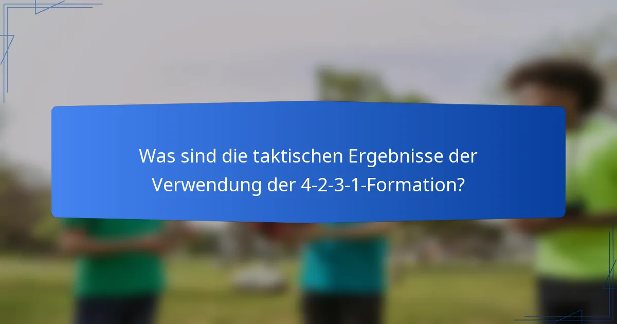 Was sind die taktischen Ergebnisse der Verwendung der 4-2-3-1-Formation?
