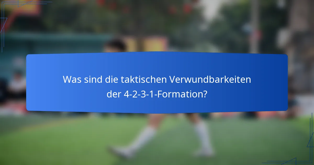 Was sind die taktischen Verwundbarkeiten der 4-2-3-1-Formation?