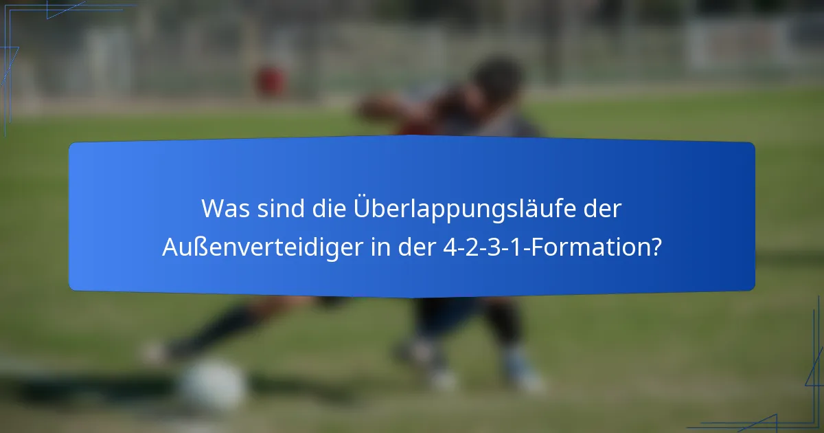 Was sind die Überlappungsläufe der Außenverteidiger in der 4-2-3-1-Formation?