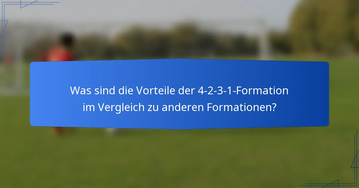 Was sind die Vorteile der 4-2-3-1-Formation im Vergleich zu anderen Formationen?