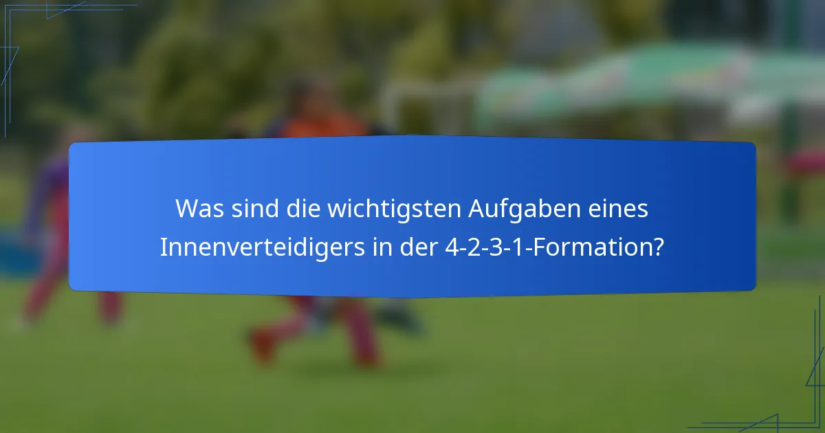 Was sind die wichtigsten Aufgaben eines Innenverteidigers in der 4-2-3-1-Formation?