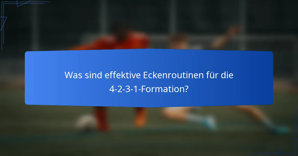 Was sind effektive Eckenroutinen für die 4-2-3-1-Formation?