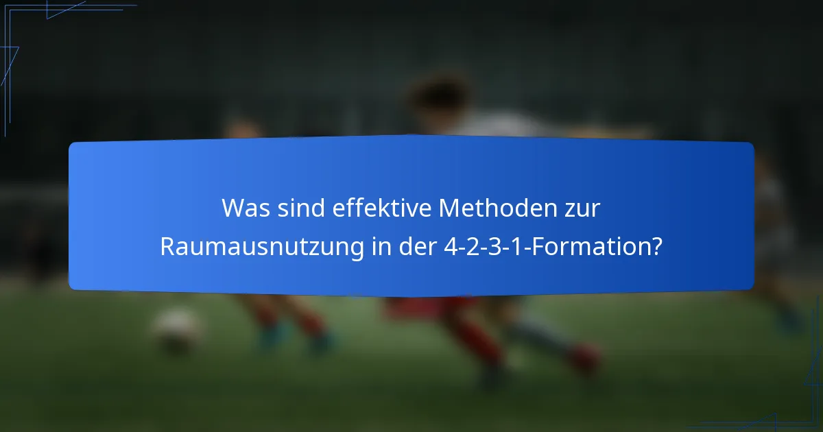 Was sind effektive Methoden zur Raumausnutzung in der 4-2-3-1-Formation?