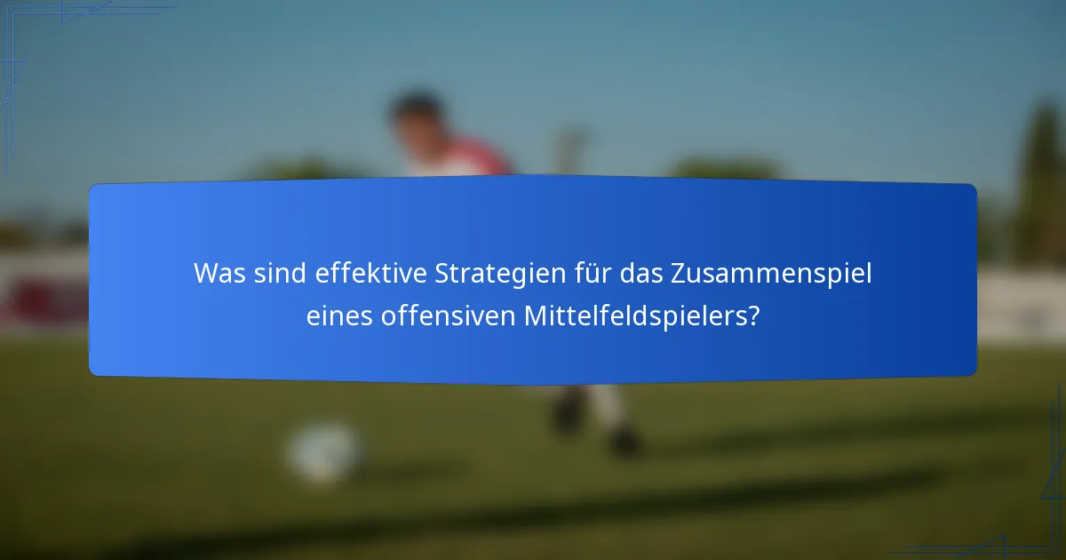 Was sind effektive Strategien für das Zusammenspiel eines offensiven Mittelfeldspielers?