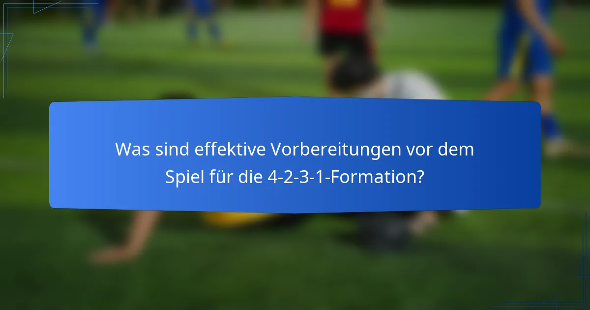 Was sind effektive Vorbereitungen vor dem Spiel für die 4-2-3-1-Formation?