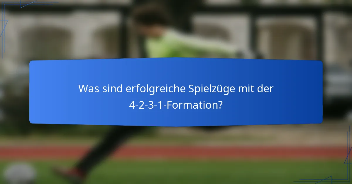 Was sind erfolgreiche Spielzüge mit der 4-2-3-1-Formation?