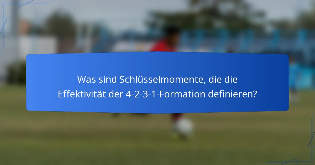 Was sind Schlüsselmomente, die die Effektivität der 4-2-3-1-Formation definieren?