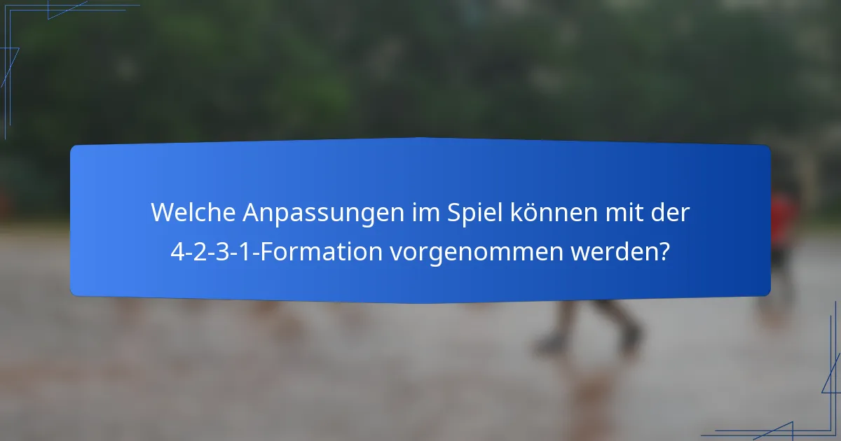 Welche Anpassungen im Spiel können mit der 4-2-3-1-Formation vorgenommen werden?
