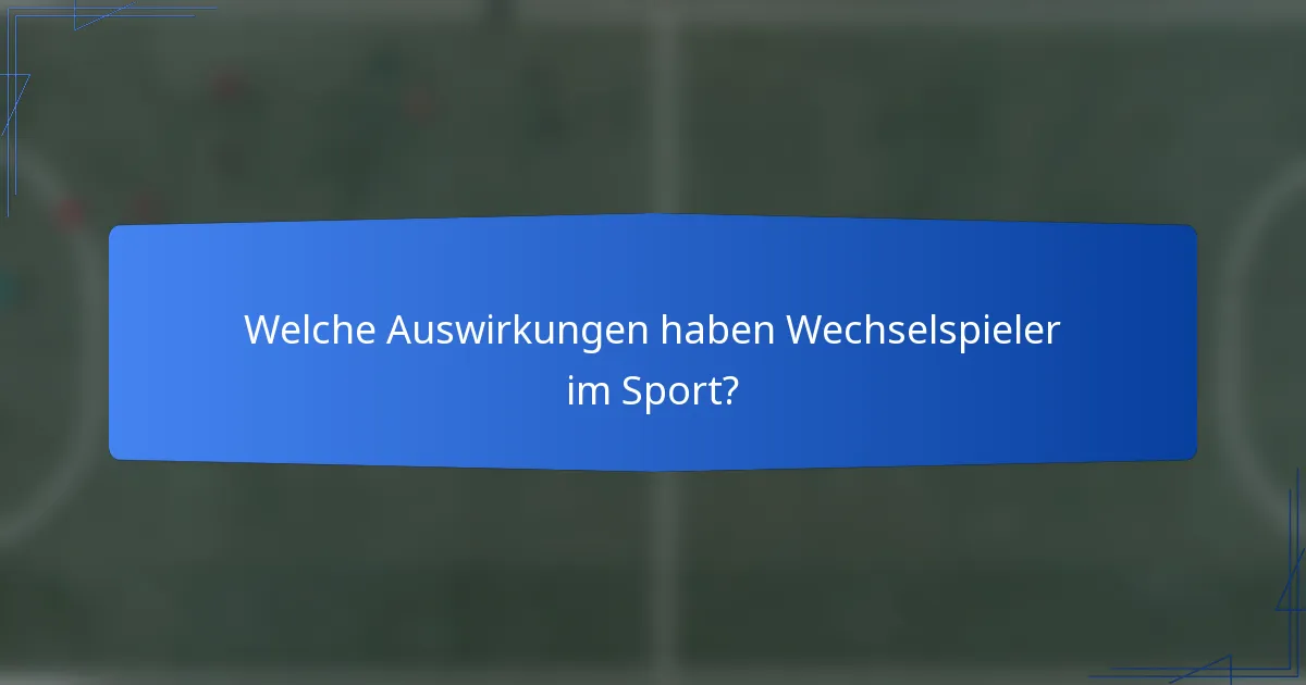 Welche Auswirkungen haben Wechselspieler im Sport?