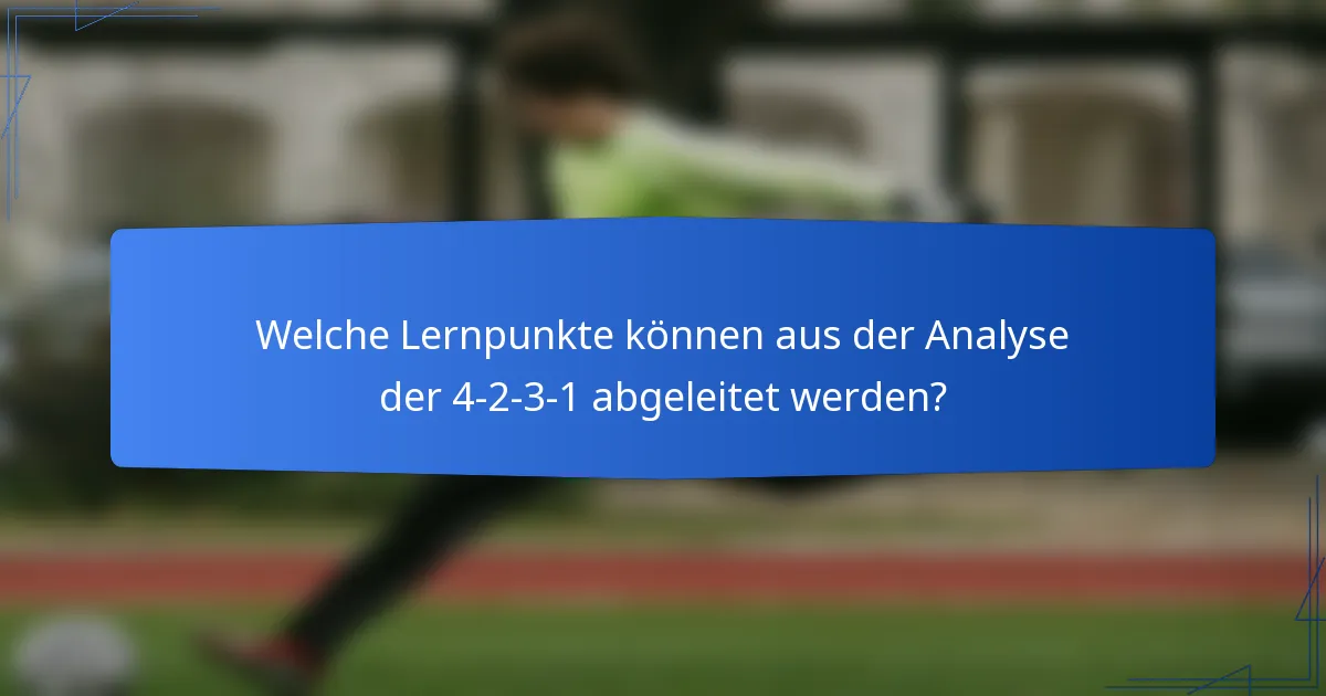 Welche Lernpunkte können aus der Analyse der 4-2-3-1 abgeleitet werden?