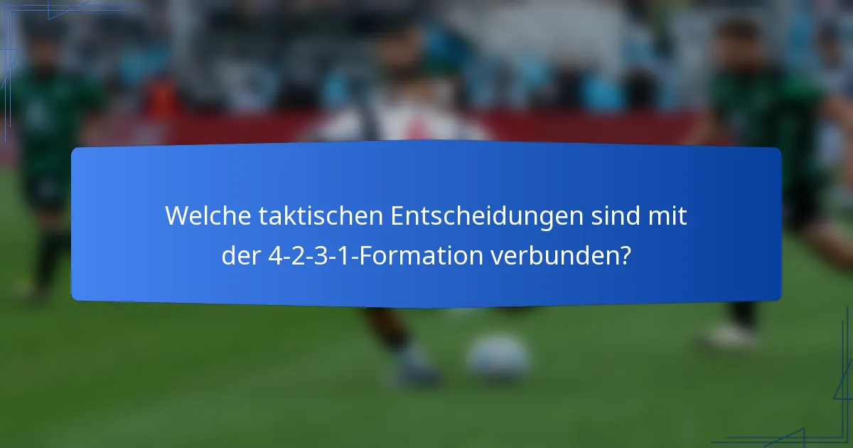Welche taktischen Entscheidungen sind mit der 4-2-3-1-Formation verbunden?