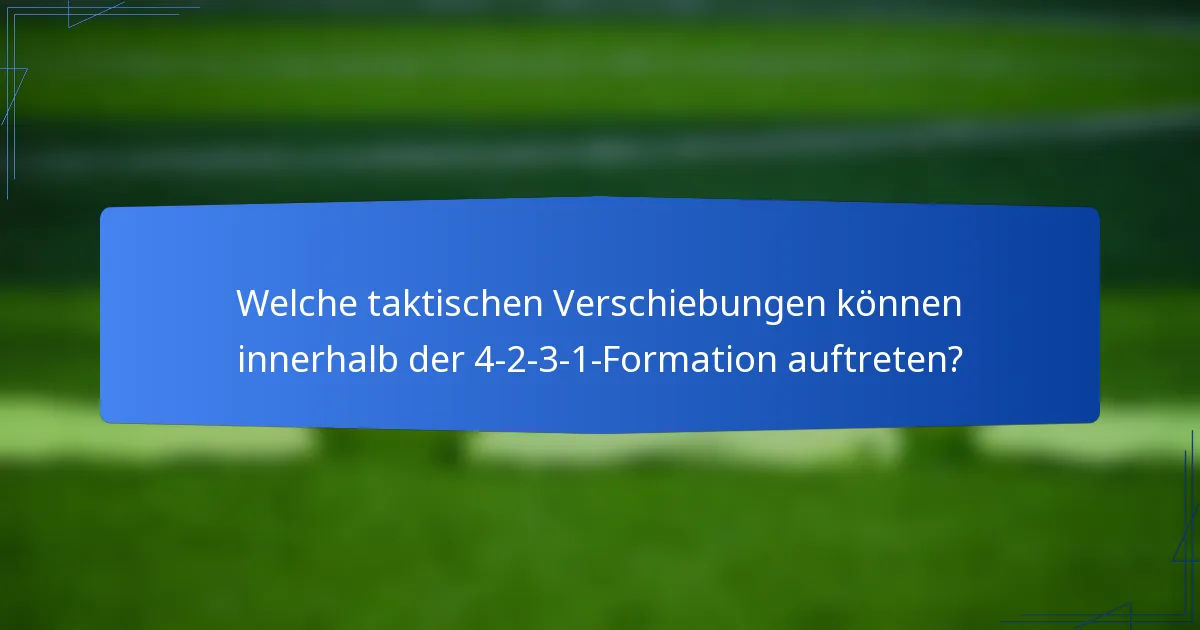 Welche taktischen Verschiebungen können innerhalb der 4-2-3-1-Formation auftreten?