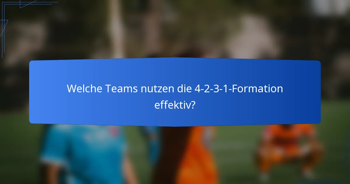Welche Teams nutzen die 4-2-3-1-Formation effektiv?