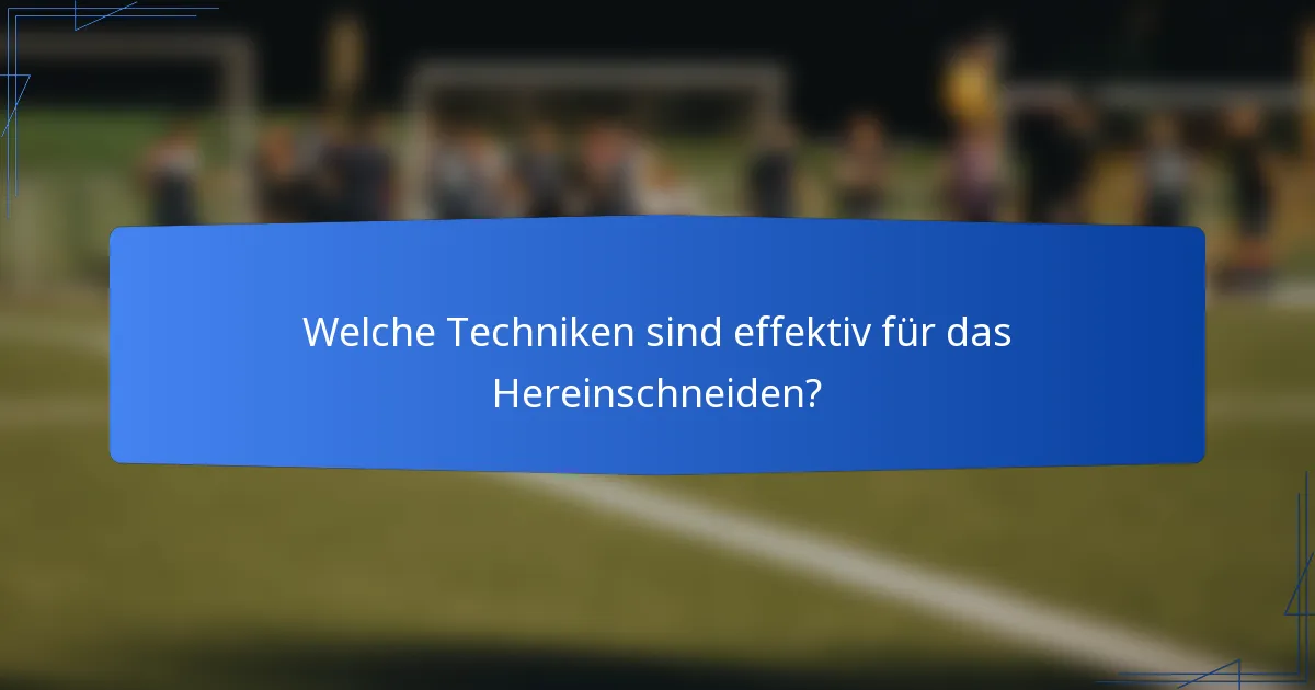 Welche Techniken sind effektiv für das Hereinschneiden?