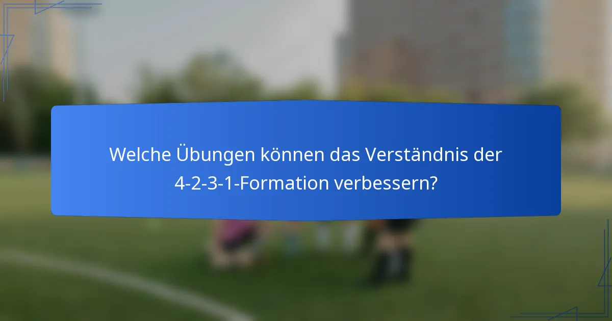 Welche Übungen können das Verständnis der 4-2-3-1-Formation verbessern?