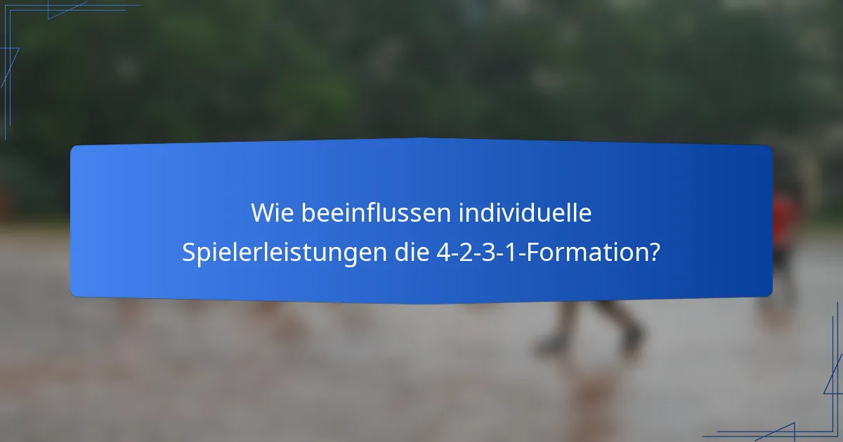Wie beeinflussen individuelle Spielerleistungen die 4-2-3-1-Formation?