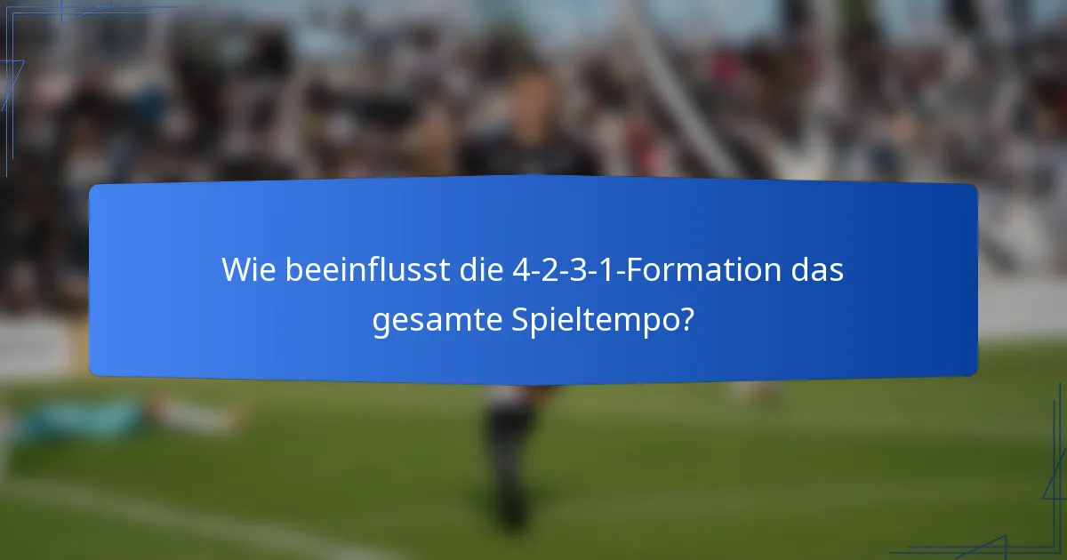 Wie beeinflusst die 4-2-3-1-Formation das gesamte Spieltempo?
