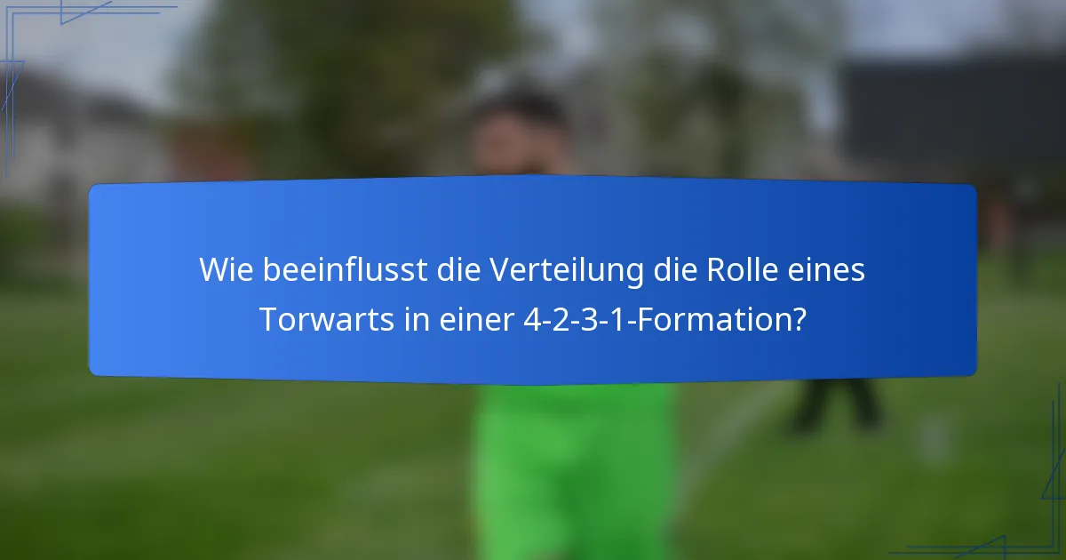 Wie beeinflusst die Verteilung die Rolle eines Torwarts in einer 4-2-3-1-Formation?