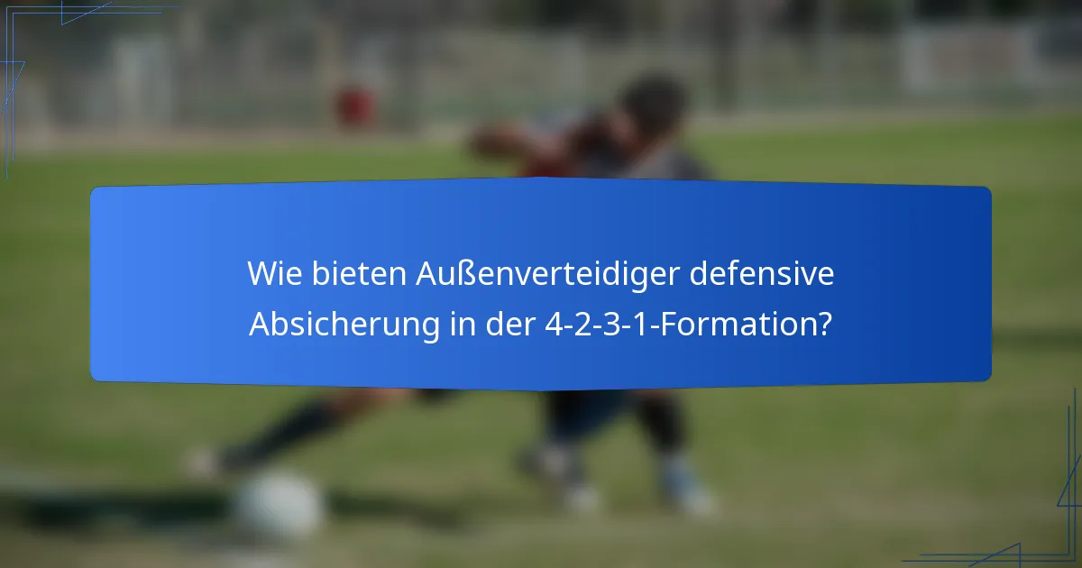Wie bieten Außenverteidiger defensive Absicherung in der 4-2-3-1-Formation?