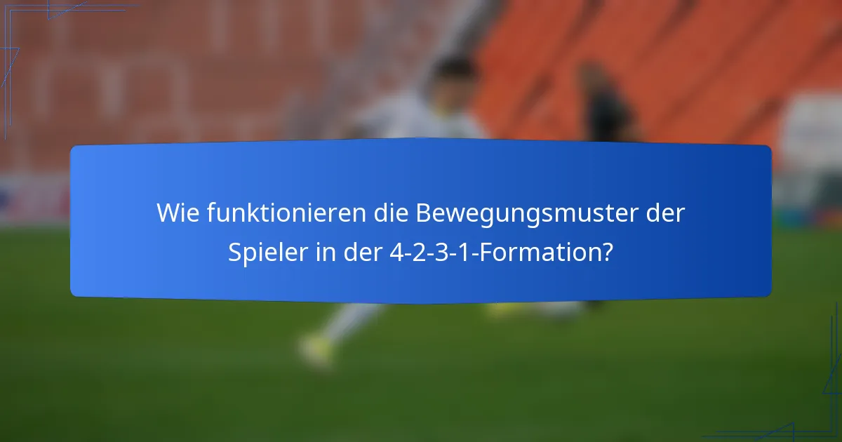 Wie funktionieren die Bewegungsmuster der Spieler in der 4-2-3-1-Formation?