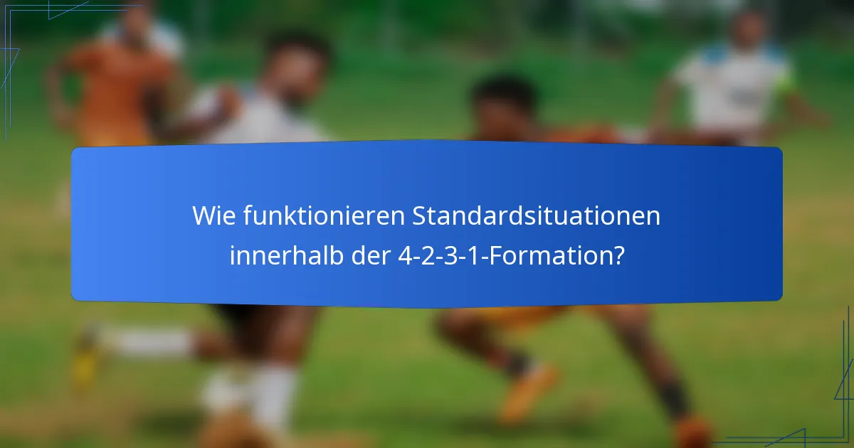 Wie funktionieren Standardsituationen innerhalb der 4-2-3-1-Formation?