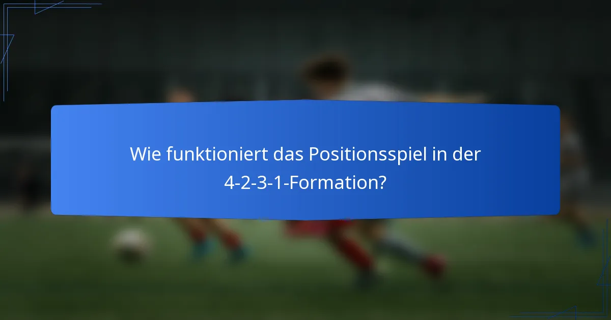 Wie funktioniert das Positionsspiel in der 4-2-3-1-Formation?