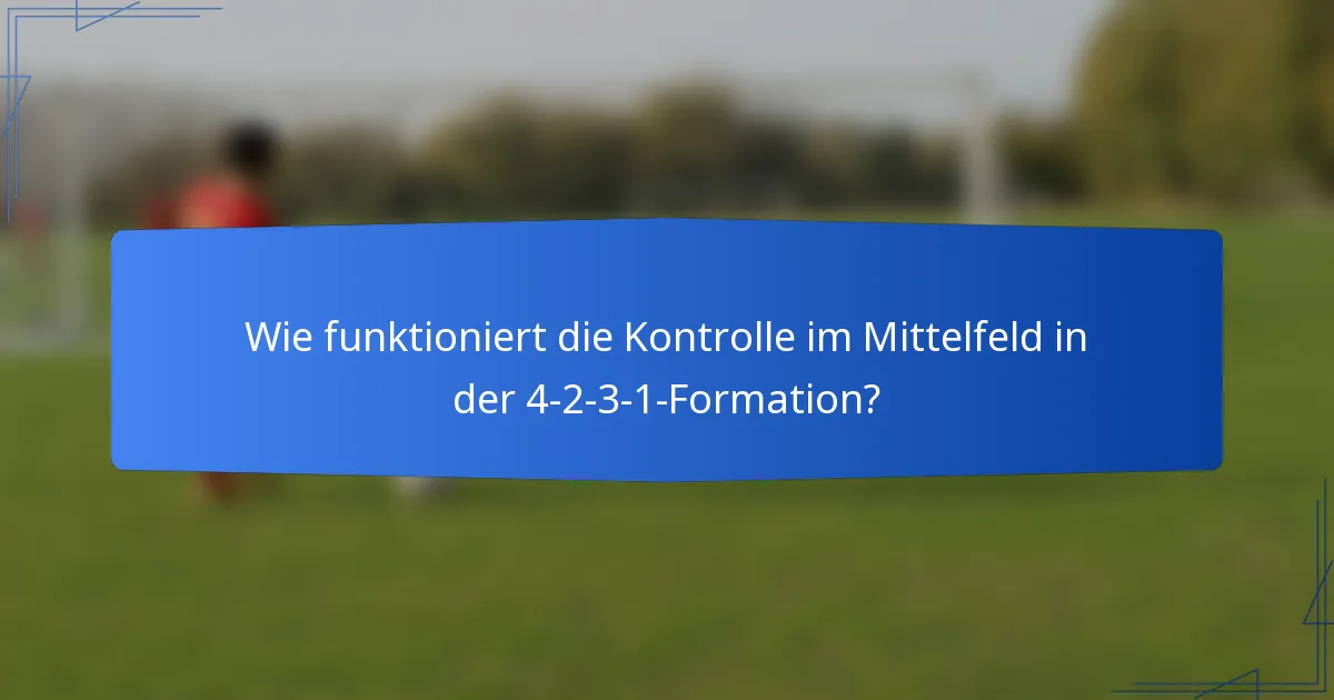 Wie funktioniert die Kontrolle im Mittelfeld in der 4-2-3-1-Formation?