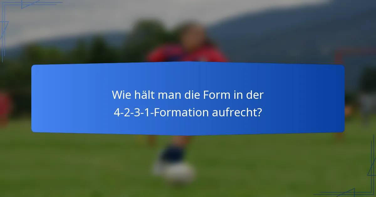 Wie hält man die Form in der 4-2-3-1-Formation aufrecht?
