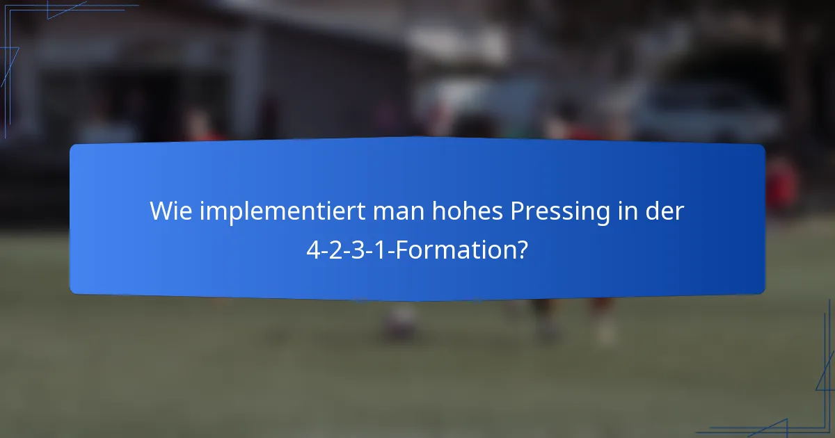 Wie implementiert man hohes Pressing in der 4-2-3-1-Formation?