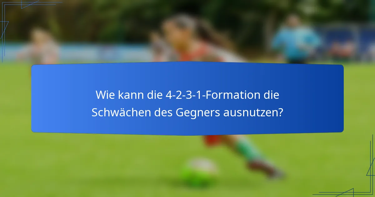 Wie kann die 4-2-3-1-Formation die Schwächen des Gegners ausnutzen?