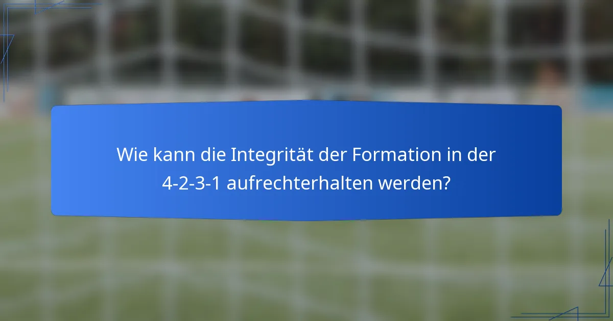 Wie kann die Integrität der Formation in der 4-2-3-1 aufrechterhalten werden?
