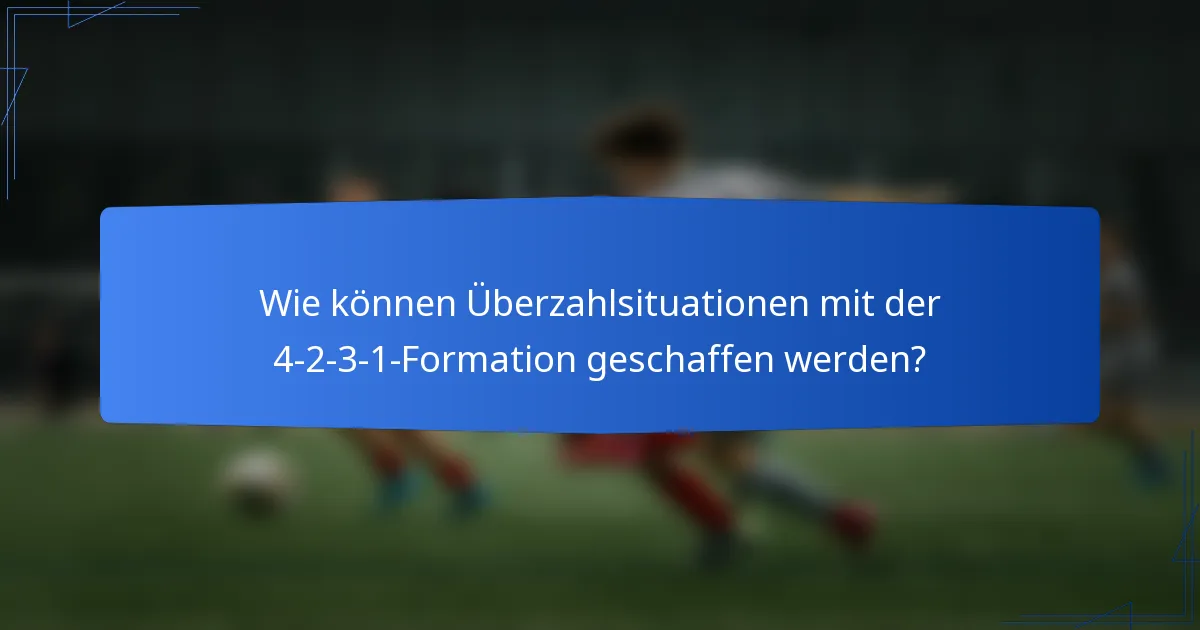 Wie können Überzahlsituationen mit der 4-2-3-1-Formation geschaffen werden?