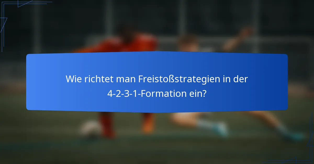 Wie richtet man Freistoßstrategien in der 4-2-3-1-Formation ein?