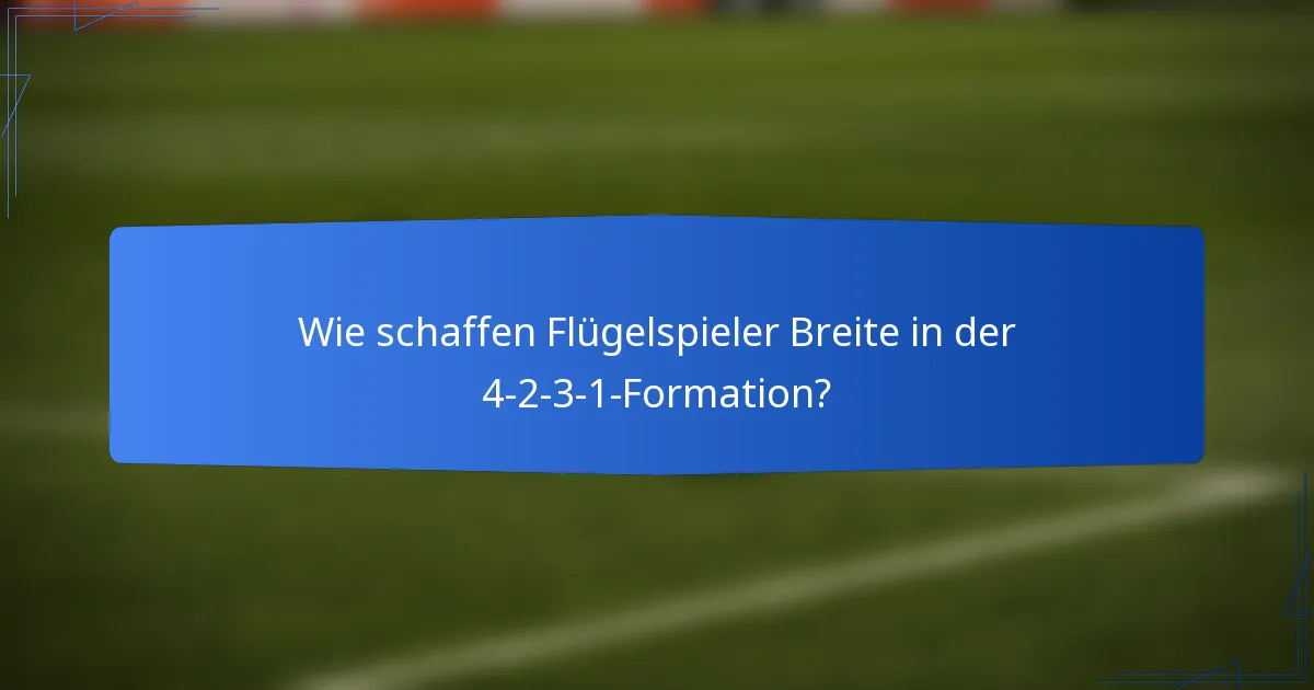 Wie schaffen Flügelspieler Breite in der 4-2-3-1-Formation?