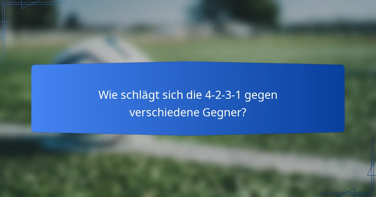 Wie schlägt sich die 4-2-3-1 gegen verschiedene Gegner?