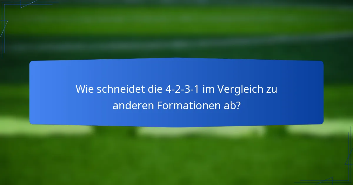Wie schneidet die 4-2-3-1 im Vergleich zu anderen Formationen ab?