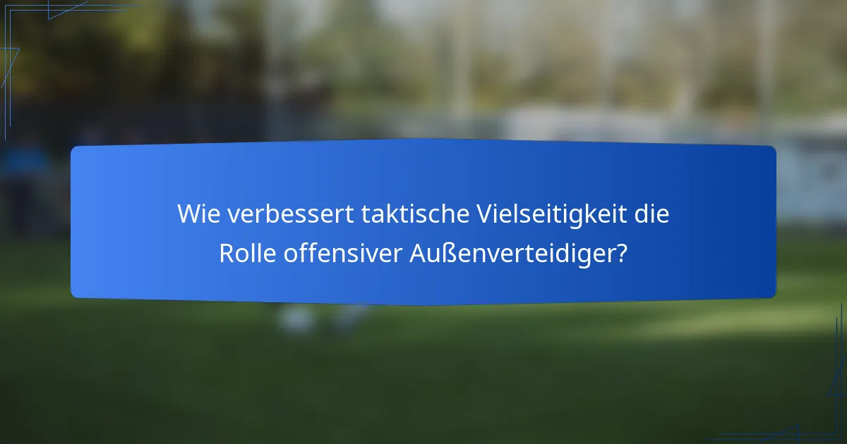 Wie verbessert taktische Vielseitigkeit die Rolle offensiver Außenverteidiger?